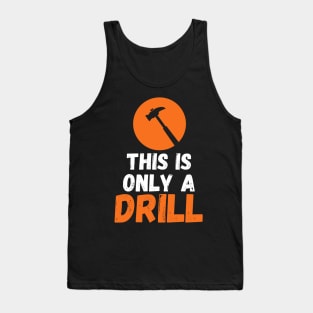 Funny Humor This is Only a Drill Hammer Saying Tank Top